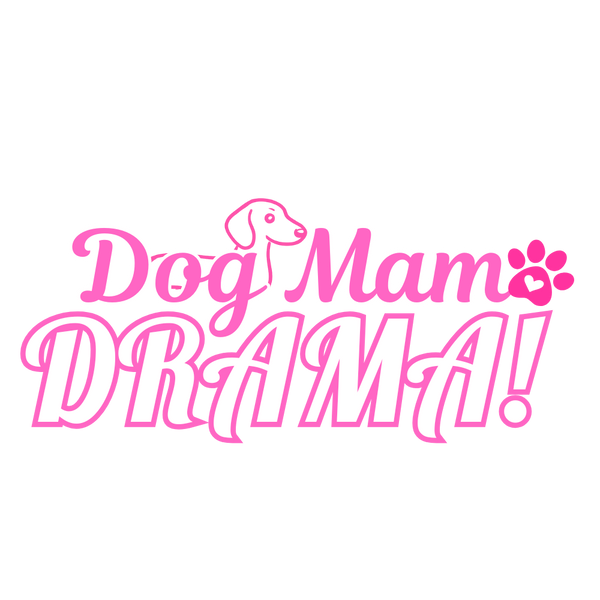 Dog Mama Drama!